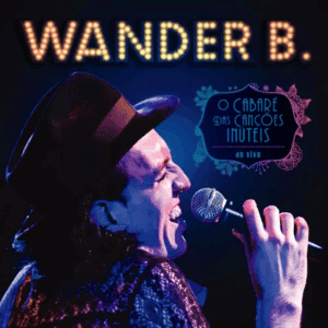 WANDER B. - CABARÉ - Produção a Direção Artística por Ché Costa - Linha Mestra.